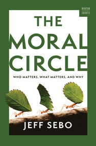 The Moral Circle (Who Matters, What Matters, and Why) by Jeff Sebo, 9781324064800