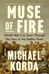 Muse of Fire (World War I as Seen through the Lives of the Soldier Poets) - 9781324096184 by Michael Korda, 9781324096184
