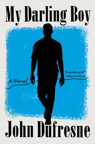 My Darling Boy (A Novel) by John Dufresne, 9781324035732