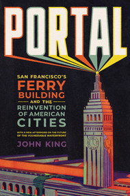 Portal (San Francisco's Ferry Building and the Reinvention of American Cities) - 9781324105237 by John King, 9781324105237