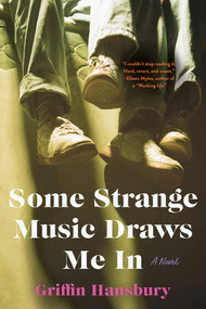 Some Strange Music Draws Me In (A Novel) - 9781324105244 by Griffin Hansbury, 9781324105244