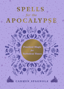 Spells for the Apocalypse (Practical Magic for Turbulent Times) by Carmen Spagnola, 9781682689516