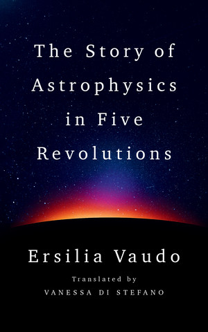 The Story of Astrophysics in Five Revolutions by Ersilia Vaudo, Vanessa Di Stefano, 9781324089278