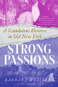 Strong Passions (A Scandalous Divorce in Old New York) - 9781324105022 by Barbara Weisberg, 9781324105022