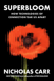 Superbloom (How Technologies of Connection Tear Us Apart) by Nicholas Carr, 9781324064619