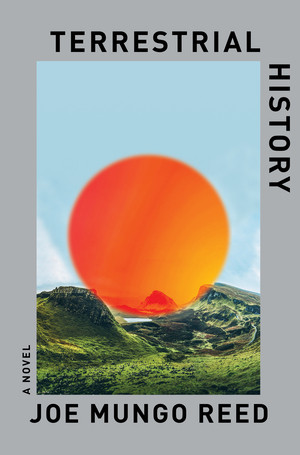 Terrestrial History (A Novel) by Joe Mungo Reed, 9781324079378