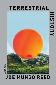 Terrestrial History (A Novel) by Joe Mungo Reed, 9781324079378