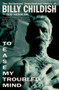 To Ease My Troubled Mind (The Authorized Unauthorized History of Billy Childish) by Ted Kessler, 9781636142135