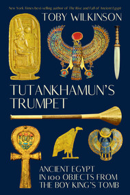 Tutankhamun's Trumpet (Ancient Egypt in 100 Objects from the Boy-King's Tomb) - 9781324105367 by Toby Wilkinson, 9781324105367