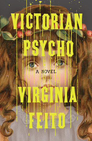 Victorian Psycho (A Novel) by Virginia Feito, 9781631498633
