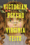 Victorian Psycho (A Novel) by Virginia Feito, 9781631498633