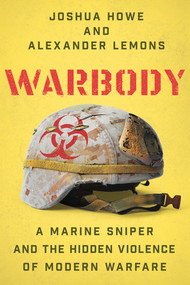 Warbody (A Marine Sniper and the Hidden Violence of Modern Warfare) by Joshua Howe, Alexander Lemons, 9781324066330