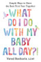 What Do I Do with My Baby All Day?! (Simple Ways to Have the Best First Year Together) by Vered Benhorin, 9781682689202