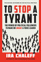 To Stop a Tyrant (The Power of Political Followers to Make or Brake a Toxic Leader) by Ira Chaleff, 9781637560563