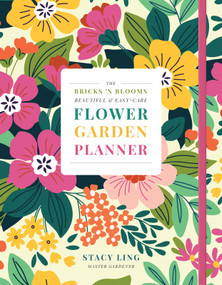 The Bricks 'n Blooms Beautiful and Easy-Care Flower Garden Planner by Stacy Ling, 9780736990752