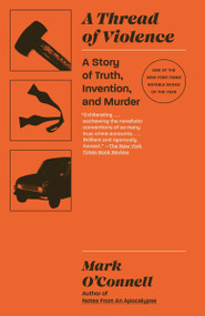 A Thread of Violence (A Story of Truth, Invention, and Murder) - 9780593314203 by Mark O'Connell, 9780593314203