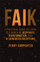 FAIK (A Practical Guide to Living in a World of Deepfakes, Disinformation, and AI-Generated Deceptions) by Perry Carpenter, 9781394299881