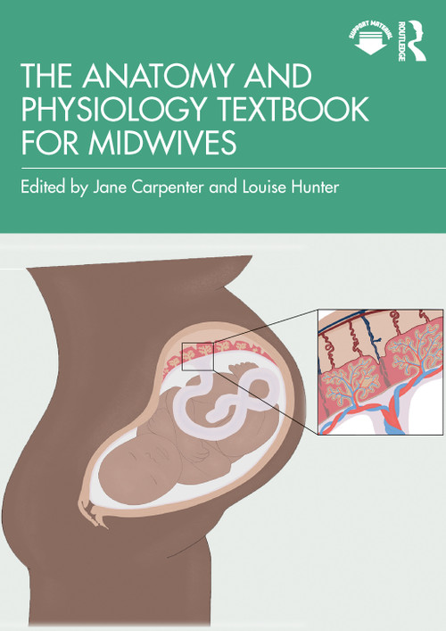 The Anatomy and Physiology Textbook for Midwives by Jane Carpenter, Louise Hunter, 9781032130842