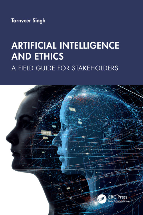 Artificial Intelligence and Ethics (A Field Guide for Stakeholders) by Tarnveer Singh, 9781032815268