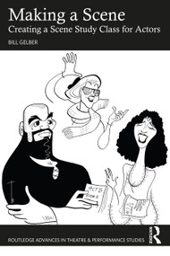Making a Scene (Creating a Scene Study Class for Actors) by Bill Gelber, 9781032811840