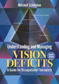 Understanding and Managing Vision Deficits (A Guide for Occupational Therapists) by Mitchell Scheiman, 9781032882871