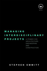 Managing Interdisciplinary Projects (A Primer for Architecture, Engineering and Construction) by Stephen Emmitt, 9780415481717