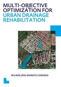 Multi-Objective Optimization for Urban Drainage Rehabilitation (UNESCO-IHE PhD Thesis) by Wilmer Jose Barreto Cordero, 9780415624787