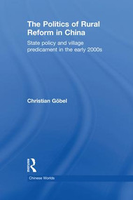 The Politics of Rural Reform in China (State Policy and Village Predicament in the Early 2000s) - 9781138995123 by Christian Göbel, 9781138995123