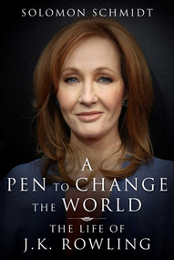 A Pen to Change the World (The Life of J.K. Rowling) by Solomon Schmidt, 9781648210983