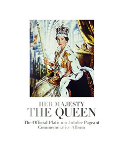 Her Majesty The Queen: The Official Platinum Jubilee Pageant Commemorative Album by Robert Jobson, Katie Nicholl, Tom Parker Bowles, 9781906670955
