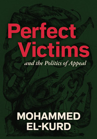 Perfect Victims (And the Politics of Appeal) by Mohammed El-Kurd, 9798888903155