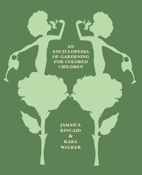 An Encyclopedia of Gardening for Colored Children by Jamaica Kincaid, Kara Walker, 9780374608255