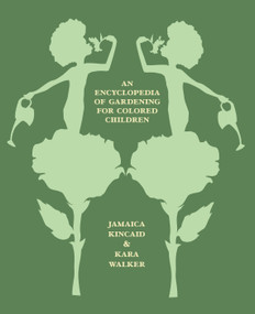 An Encyclopedia of Gardening for Colored Children by Jamaica Kincaid, Kara Walker, 9780374608255