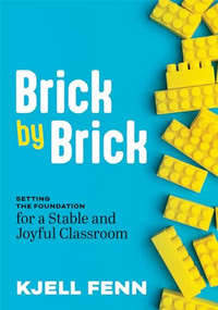 Brick by Brick (Setting the Foundation for a Stable and Joyful Classroom (Dynamic strategies to build confidence in the classroom)) by Kjell Fenn, 9781962188067