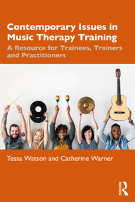 Contemporary Issues in Music Therapy Training (A Resource for Trainees, Trainers and Practitioners) by Tessa Watson, Catherine Warner, 9781032853963
