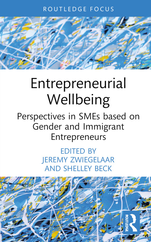 Entrepreneurial Wellbeing (Perspectives in SMEs based on Gender and Immigrant Entrepreneurs) by Jeremy Zwiegelaar, Shelley Beck, 9781032535067