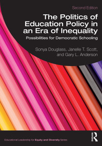 The Politics of Education Policy in an Era of Inequality (Possibilities for Democratic Schooling) by Sonya Douglass, Janelle T. Scott, Gary L. Anderson, 9781032328140