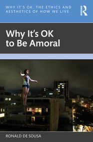 Why It's OK to Be Amoral by Ronald de Sousa, 9781032232836