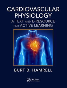 Cardiovascular Physiology (A Text and E-Resource for Active Learning) by Burt B. Hamrell, 9781138096691