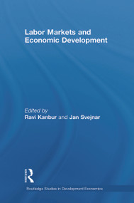 Labor Markets and Economic Development by Ravi Kanbur, Jan Svejnar, 9780415743570