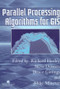 Parallel Processing Algorithms For GIS by Richard Healey, Steve Dowers, Bruce Gittings, Mike J Mineter, 9780748405091