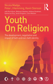 Youth On Religion (The development, negotiation and impact of faith and non-faith identity) by Nicola Madge, Peter Hemming, Kevin Stenson, 9780415696708