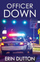Officer Down by Erin Dutton, 9781626394230