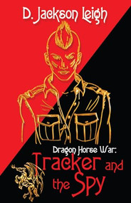 Tracker and the Spy (Dragon Horse War) by D. Jackson Leigh, 9781626394483