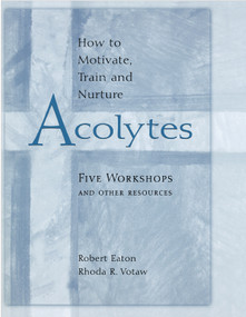 How to Motivate, Train and Nurture Acolytes by Rhoda R. Votaw, Robert Eaton, 9780819200037