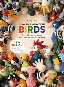 Edward's Menagerie: Birds - New Edition (Over 50 easy-to-make soft toy crochet bird patterns) by Kerry Lord, 9781446314999