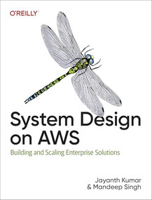 System Design on AWS (Building and Scaling Enterprise Solutions) by Jayanth Kumar, Mandeep Singh, 9781098146894