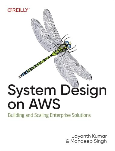 System Design on AWS (Building and Scaling Enterprise Solutions) by Jayanth Kumar, Mandeep Singh, 9781098146894