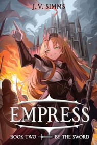 By the Sword (A World Conquest Isekai) by J. V. Simms, 9781039457942