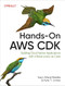 Hands-On AWS CDK (Building Cloud Native Applications with Infrastructure as Code) by Sam Ward Biddle, Kyle T. Jones, 9781098158774